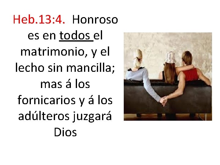 Heb. 13: 4. Honroso es en todos el matrimonio, y el lecho sin Heb. 13: 4. Honroso es en todos el matrimonio, y el lecho sin