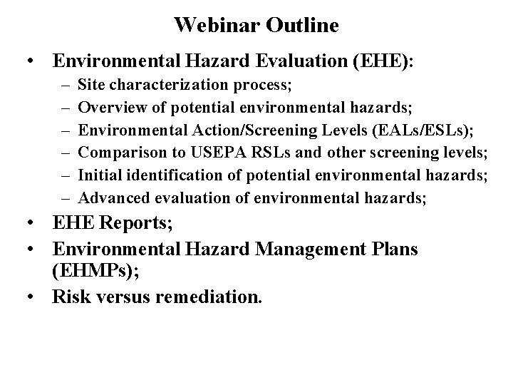 Webinar Outline • Environmental Hazard Evaluation (EHE): – – – Site characterization process; Overview