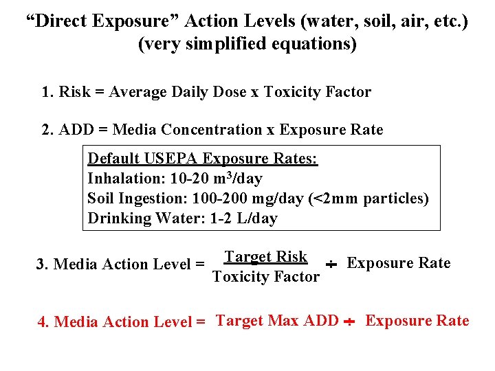 “Direct Exposure” Action Levels (water, soil, air, etc. ) (very simplified equations) 1. Risk
