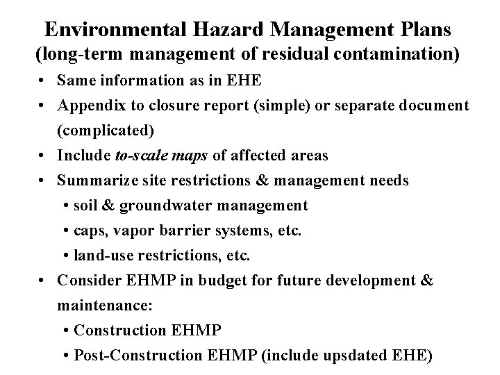 Environmental Hazard Management Plans (long-term management of residual contamination) • Same information as in