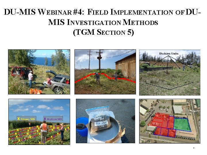 DU-MIS WEBINAR #4: FIELD IMPLEMENTATION OF DUMIS INVESTIGATION METHODS (TGM SECTION 5) 9 