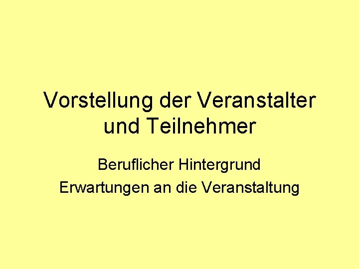 Vorstellung der Veranstalter und Teilnehmer Beruflicher Hintergrund Erwartungen an die Veranstaltung 