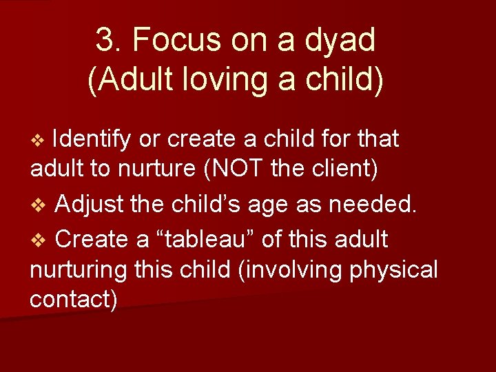 3. Focus on a dyad (Adult loving a child) Identify or create a child