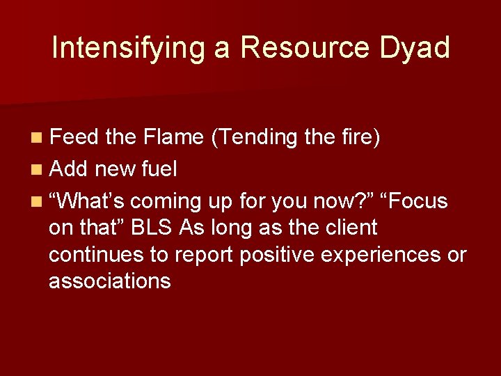 Intensifying a Resource Dyad n Feed the Flame (Tending the fire) n Add new