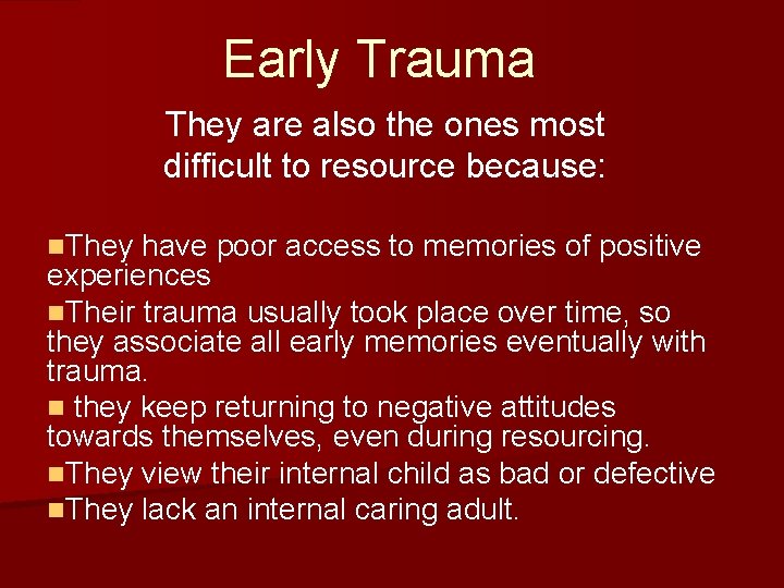 Early Trauma They are also the ones most difficult to resource because: n. They