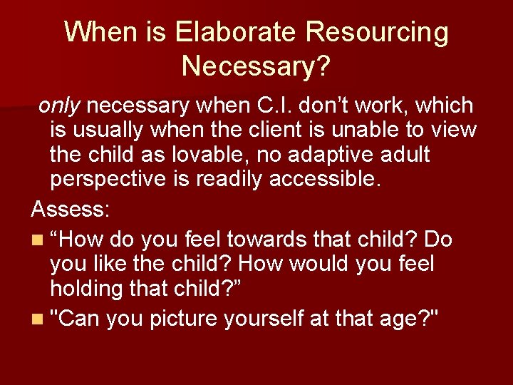 When is Elaborate Resourcing Necessary? only necessary when C. I. don’t work, which is