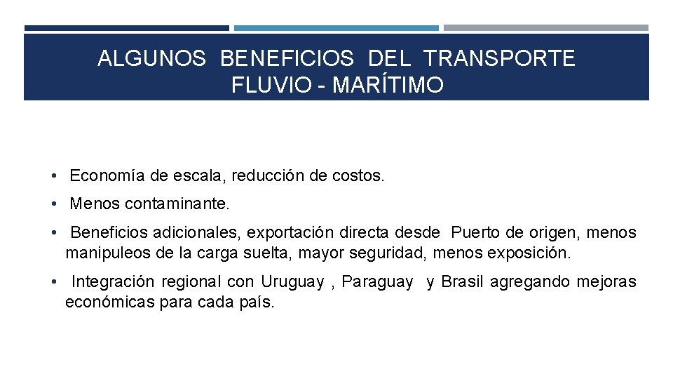 ALGUNOS BENEFICIOS DEL TRANSPORTE FLUVIO - MARÍTIMO • Economía de escala, reducción de costos.