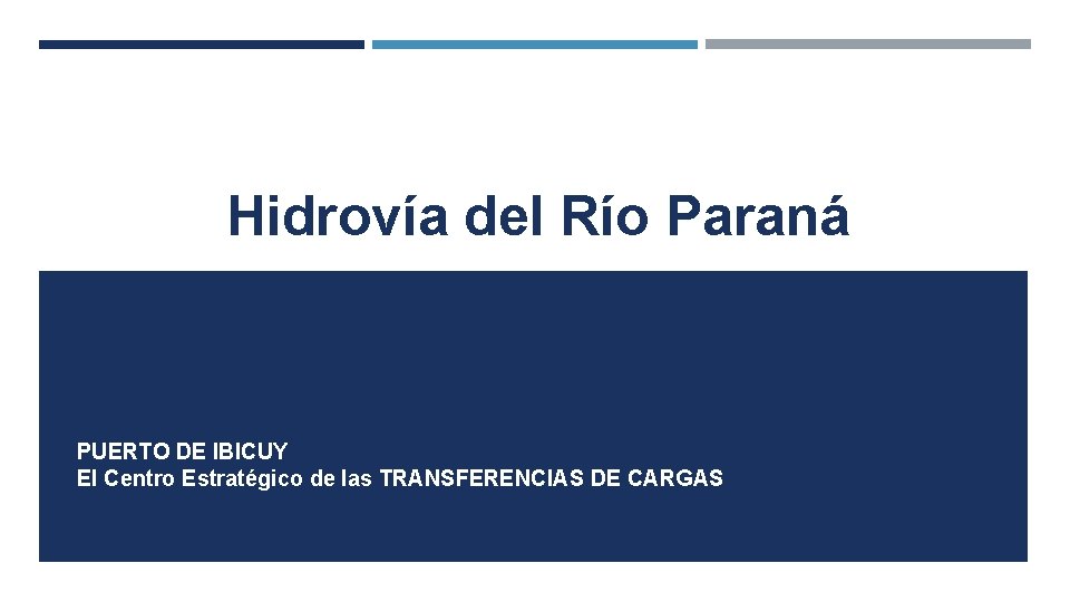 Hidrovía del Río Paraná PUERTO DE IBICUY El Centro Estratégico de las TRANSFERENCIAS DE