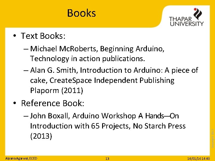 Books • Text Books: – Michael Mc. Roberts, Beginning Arduino, Technology in action publications.