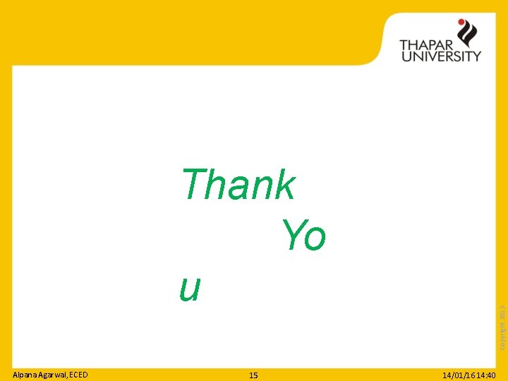 Alpana Agarwal, ECED 15 Copyright 2013‐ Thank Yo u 14/01/16 14: 40 