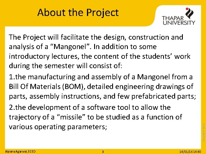 The Project will facilitate the design, construction and analysis of a “Mangonel”. In addition