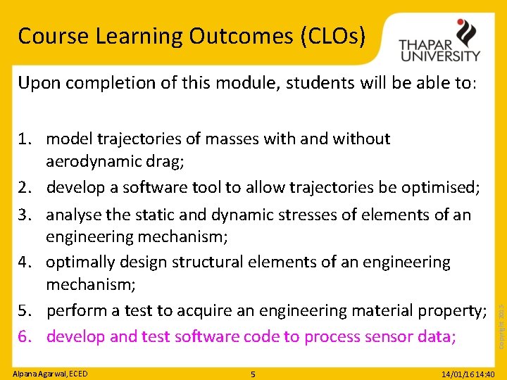 Course Learning Outcomes (CLOs) 1. model trajectories of masses with and without aerodynamic drag;