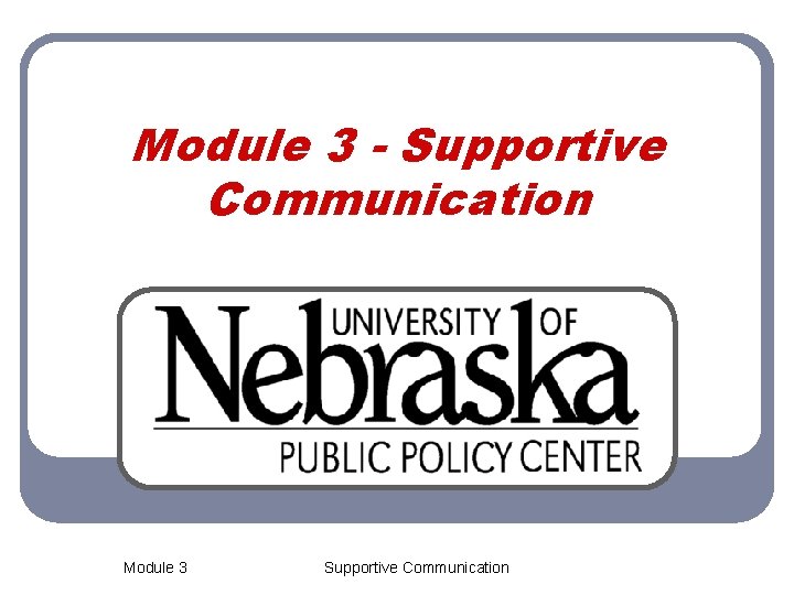 Module 3 - Supportive Communication Module 3 Supportive Communication 