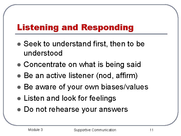 Listening and Responding l l l Seek to understand first, then to be understood