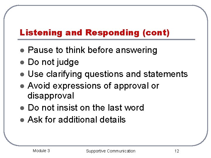 Listening and Responding (cont) l l l Pause to think before answering Do not