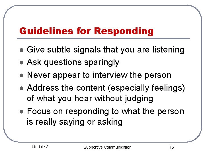 Guidelines for Responding l l l Give subtle signals that you are listening Ask