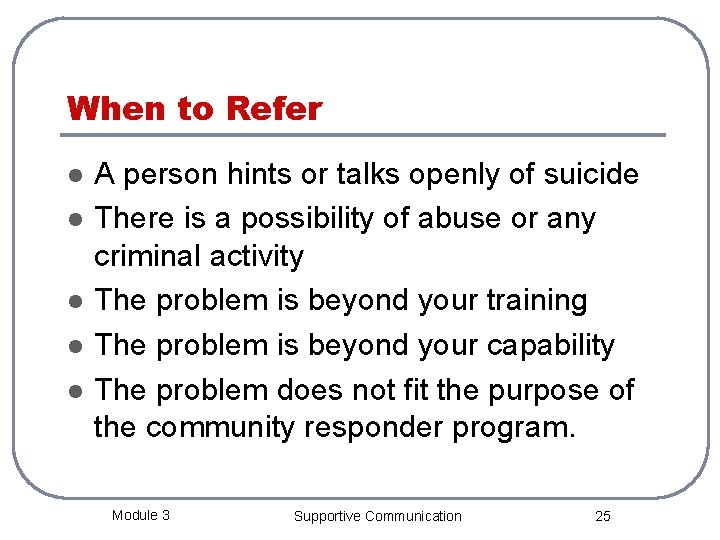 When to Refer l l l A person hints or talks openly of suicide