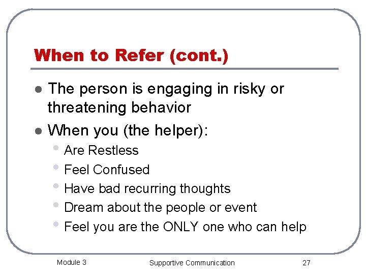 When to Refer (cont. ) l l The person is engaging in risky or