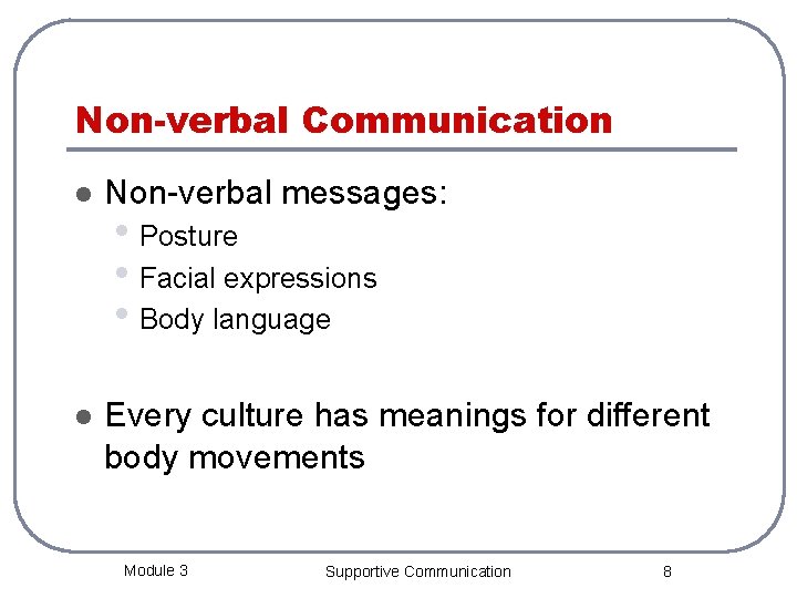 Non-verbal Communication l Non-verbal messages: l Every culture has meanings for different body movements