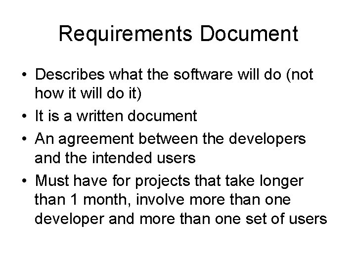 Requirements Document • Describes what the software will do (not how it will do