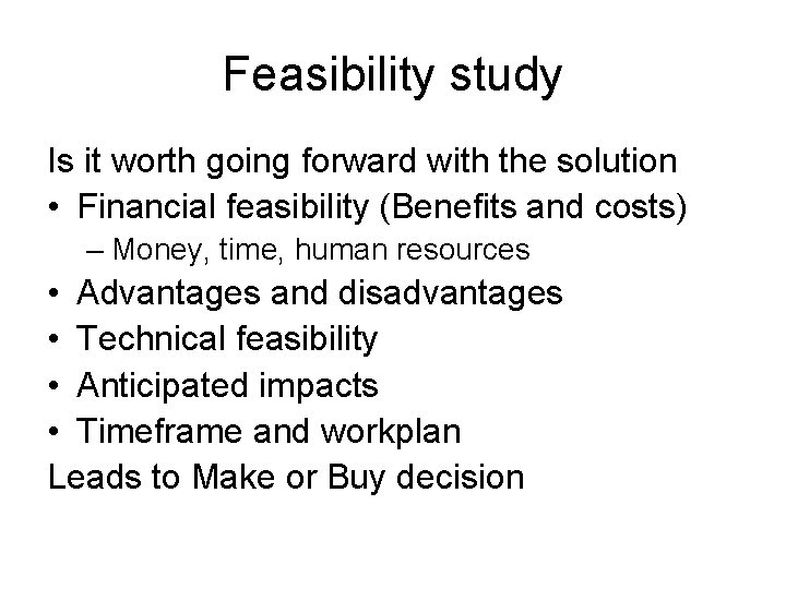 Feasibility study Is it worth going forward with the solution • Financial feasibility (Benefits