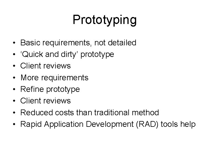 Prototyping • • Basic requirements, not detailed ‘Quick and dirty’ prototype Client reviews More