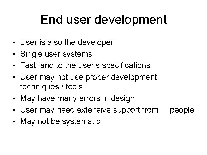 End user development • • User is also the developer Single user systems Fast,