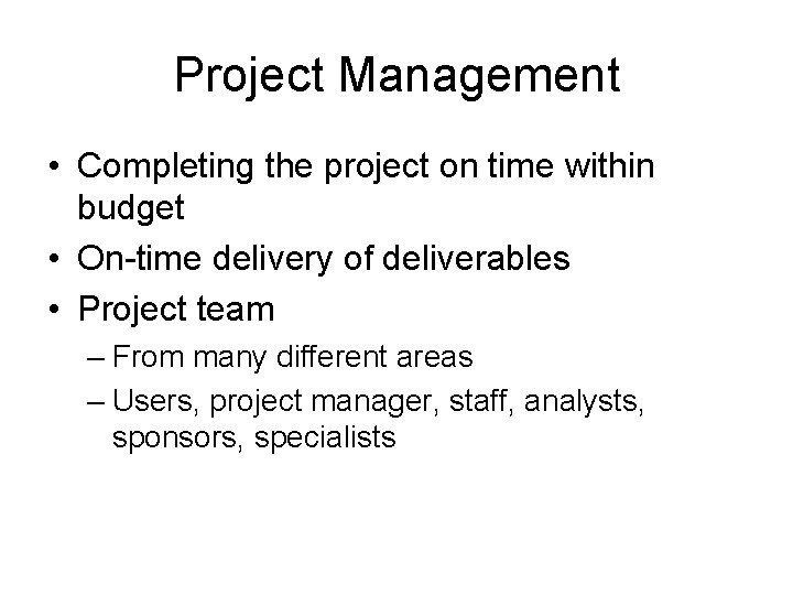 Project Management • Completing the project on time within budget • On-time delivery of