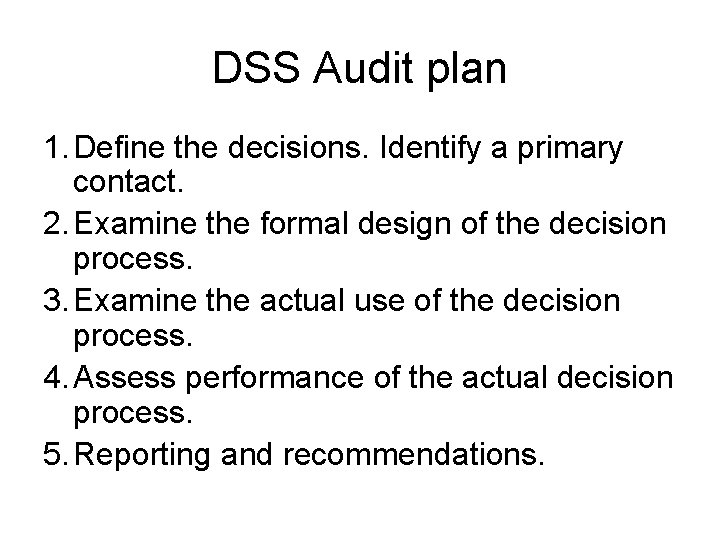DSS Audit plan 1. Define the decisions. Identify a primary contact. 2. Examine the