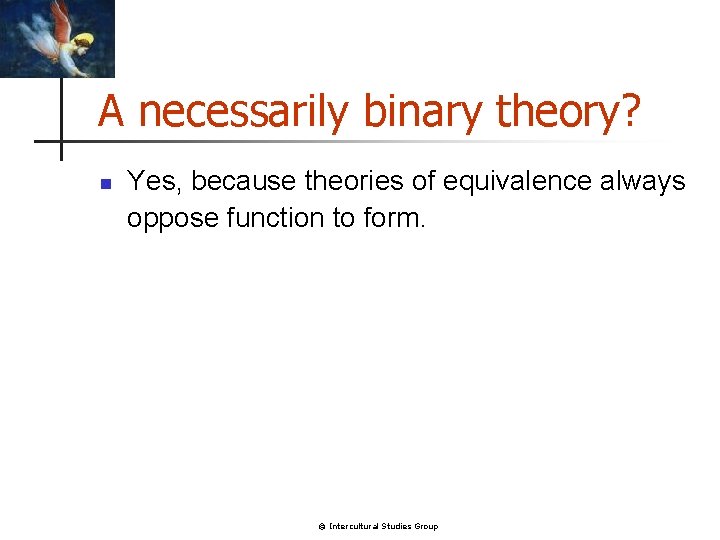 A necessarily binary theory? n Yes, because theories of equivalence always oppose function to A necessarily binary theory? n Yes, because theories of equivalence always oppose function to