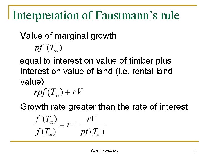 Interpretation of Faustmann’s rule Value of marginal growth equal to interest on value of