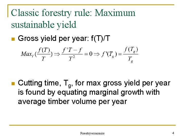 Classic forestry rule: Maximum sustainable yield n Gross yield per year: f(T)/T n Cutting