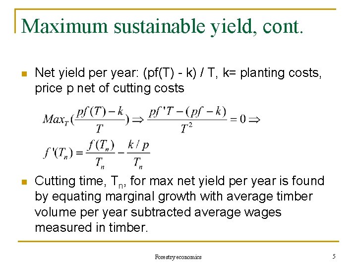 Maximum sustainable yield, cont. n Net yield per year: (pf(T) - k) / T,