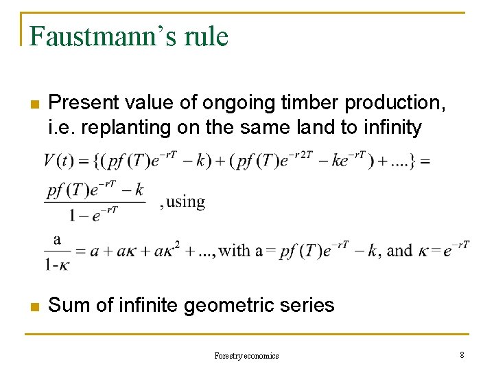 Faustmann’s rule n Present value of ongoing timber production, i. e. replanting on the