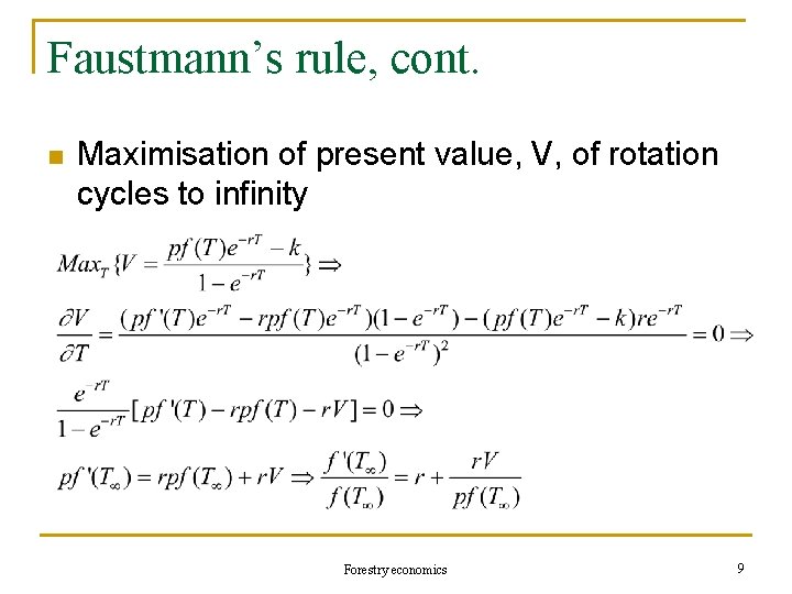 Faustmann’s rule, cont. n Maximisation of present value, V, of rotation cycles to infinity