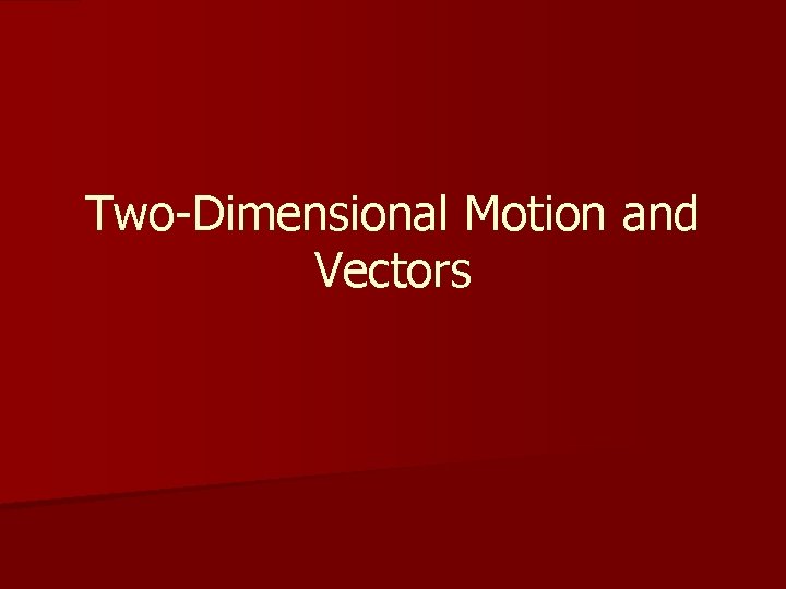 Two-Dimensional Motion and Vectors 
