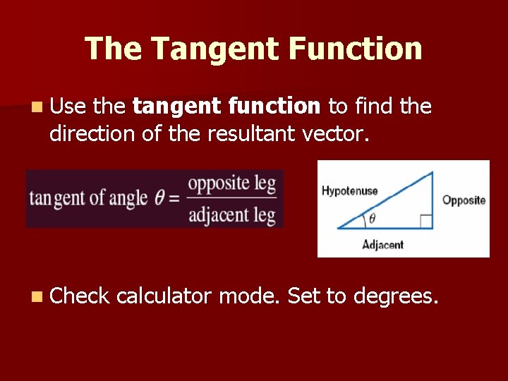 The Tangent Function n Use the tangent function to find the direction of the