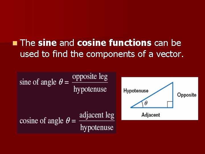 n The sine and cosine functions can be used to find the components of