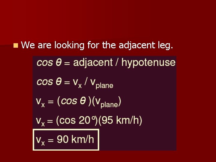 n We are looking for the adjacent leg. 