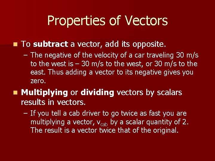 Properties of Vectors n To subtract a vector, add its opposite. – The negative