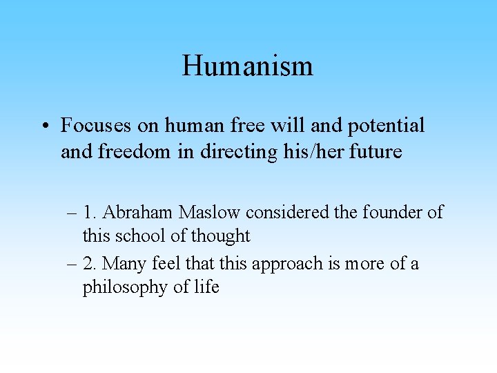 Humanism • Focuses on human free will and potential and freedom in directing his/her