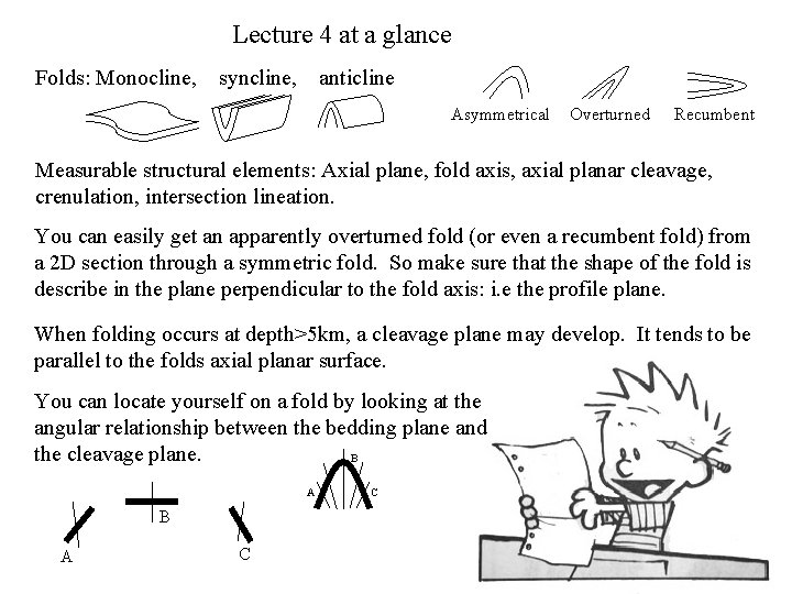 Lecture 4 at a glance Folds: Monocline, syncline, anticline Asymmetrical Overturned Recumbent Measurable structural