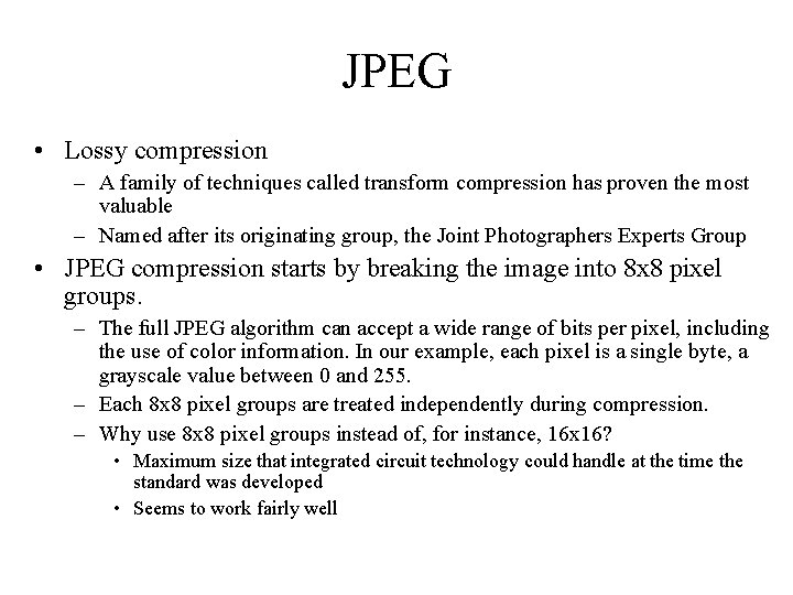 JPEG • Lossy compression – A family of techniques called transform compression has proven