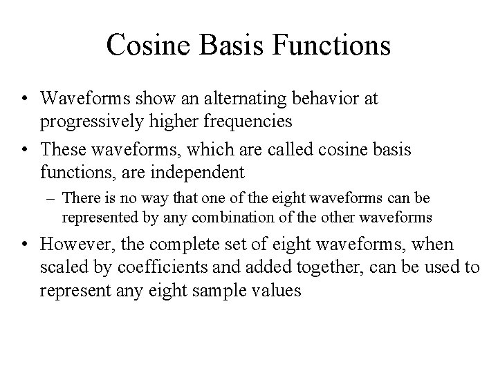 Cosine Basis Functions • Waveforms show an alternating behavior at progressively higher frequencies •