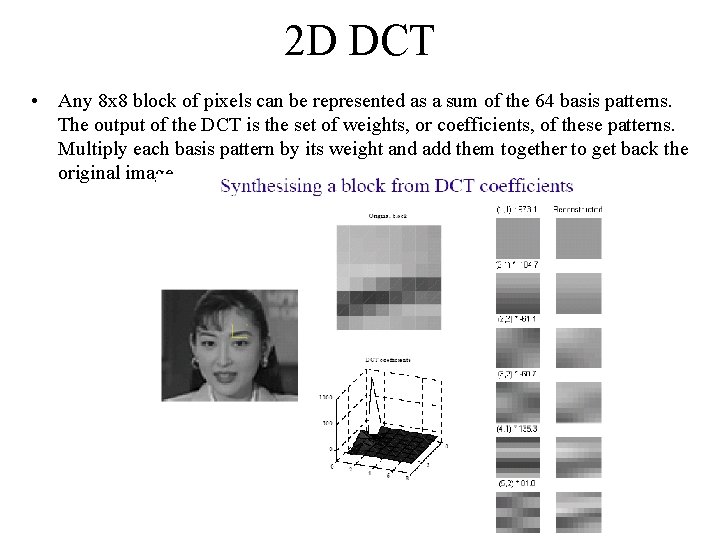 2 D DCT • Any 8 x 8 block of pixels can be represented