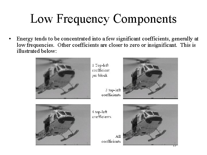 Low Frequency Components • Energy tends to be concentrated into a few significant coefficients,