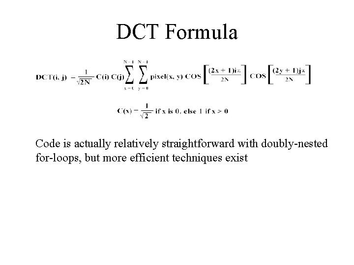 DCT Formula Code is actually relatively straightforward with doubly-nested for-loops, but more efficient techniques