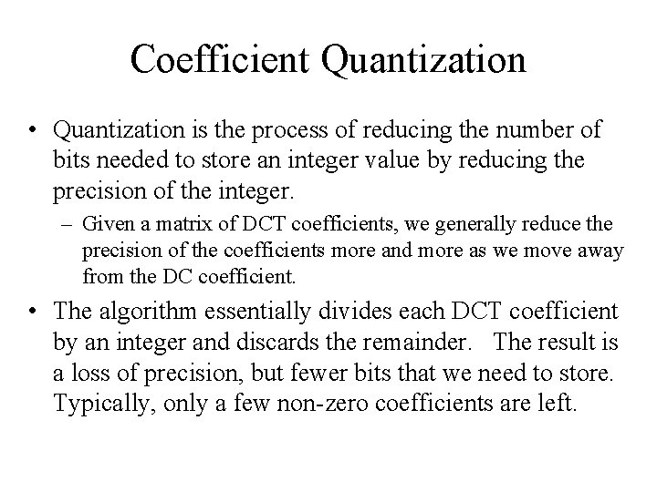 Coefficient Quantization • Quantization is the process of reducing the number of bits needed