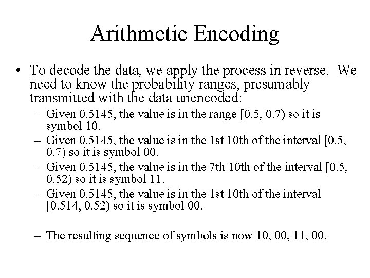 Arithmetic Encoding • To decode the data, we apply the process in reverse. We