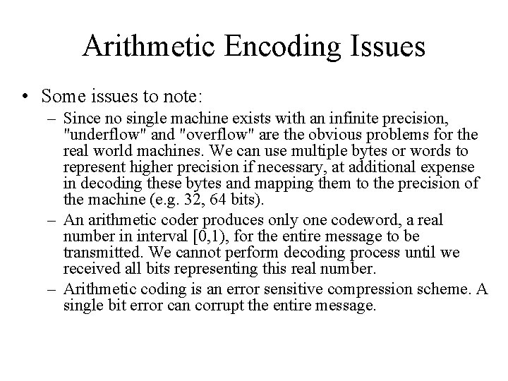Arithmetic Encoding Issues • Some issues to note: – Since no single machine exists